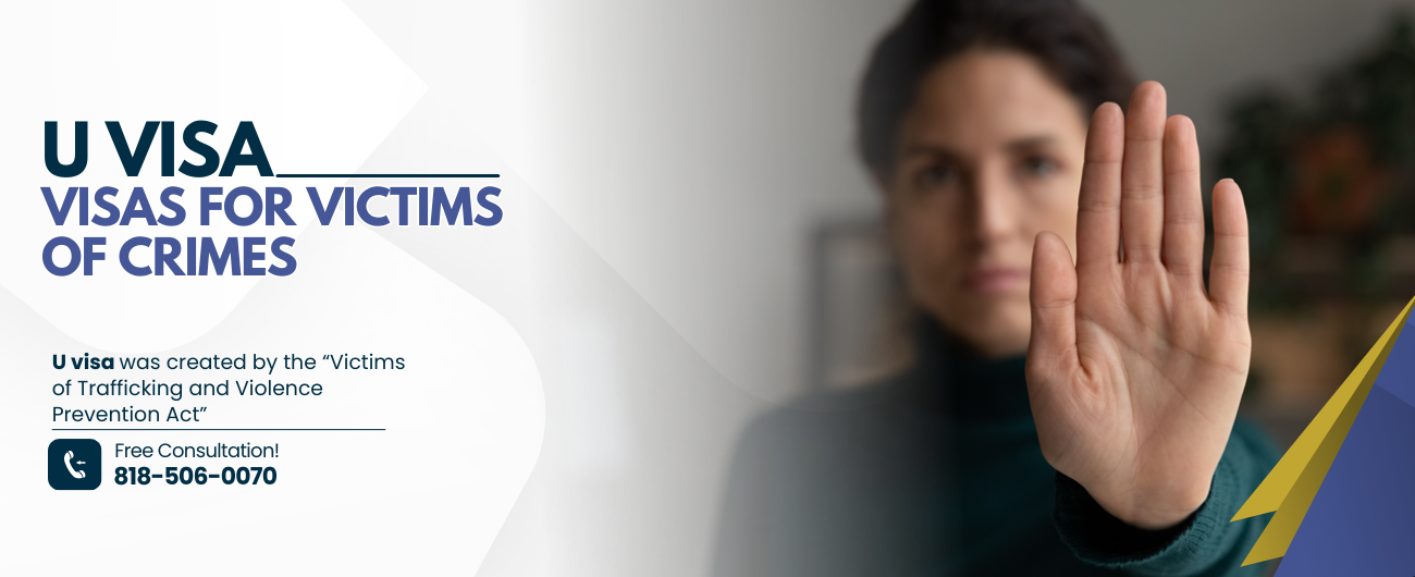 U Visa -Visas for Victims of Crimes